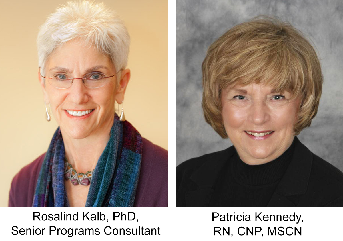 Rosalind Kalb, PhD, Senior Programs Consultant and Patricia Kennedy, RN, CNP, MSCN